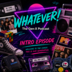 Whatever! The Gen-X Podcast