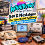Whatever! The Gen-X Podcast